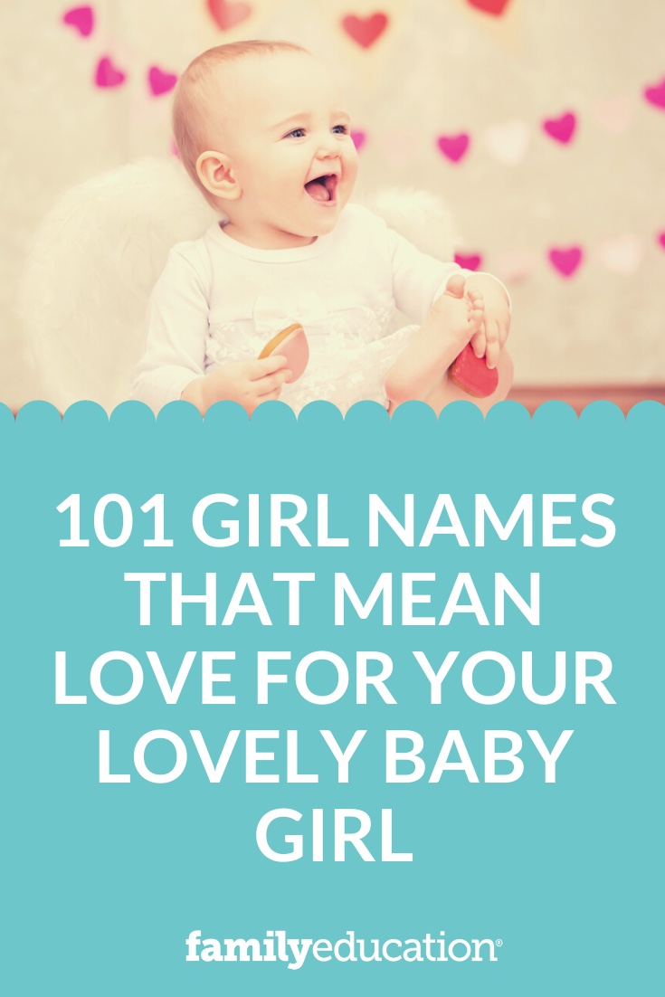 101 Girl Names That Mean Love for Your Lovely Baby Girl - FamilyEducation